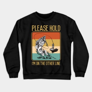 Funny Fishing Please Hold I'm on the Other Line Crewneck Sweatshirt